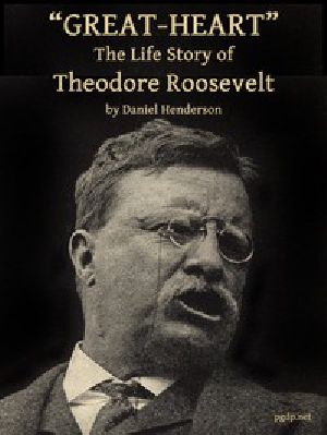 [Gutenberg 49317] • "Great-Heart": The Life Story of Theodore Roosevelt